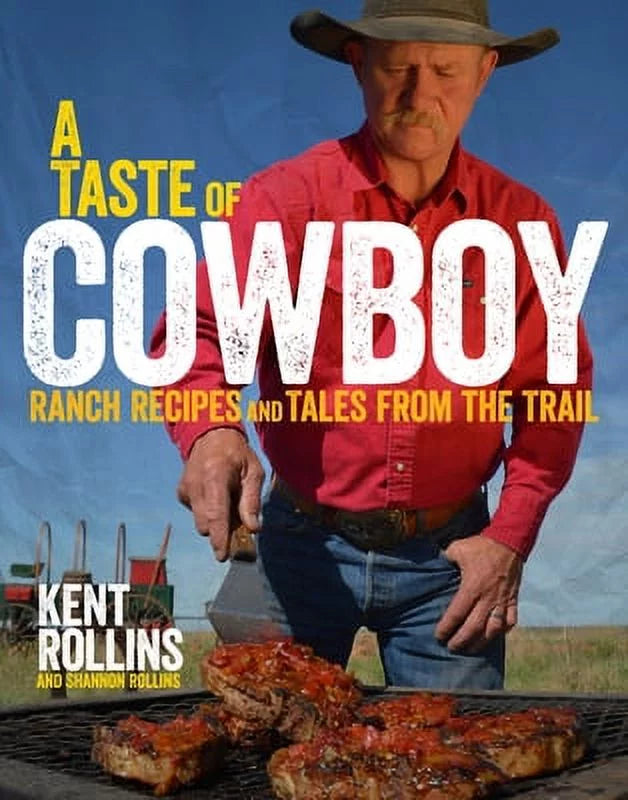 A Taste of Cowboy: Ranch Recipes and Tales from the Trail Hardcover I228